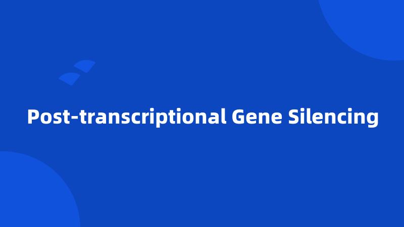 Post-transcriptional Gene Silencing