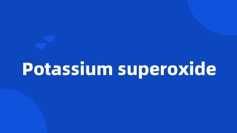 Potassium superoxide