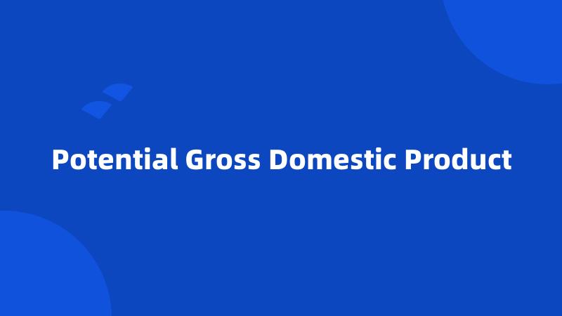 Potential Gross Domestic Product