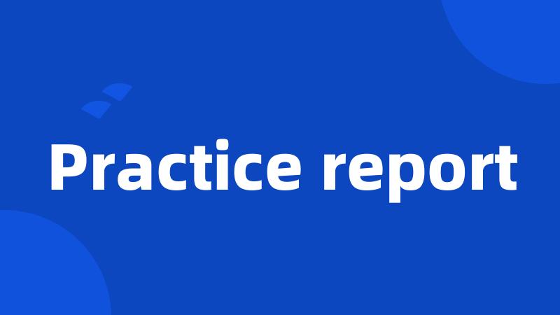 Practice report