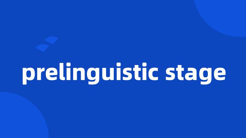 prelinguistic stage