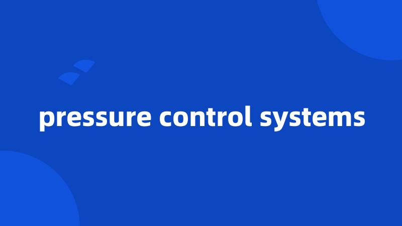 pressure control systems