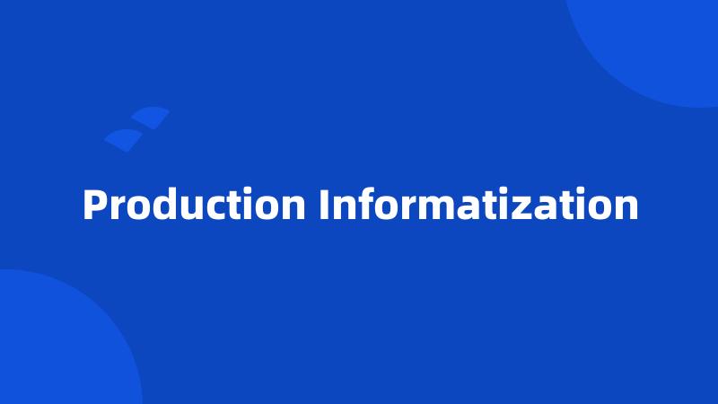 Production Informatization