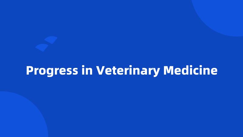 Progress in Veterinary Medicine