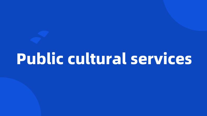 Public cultural services