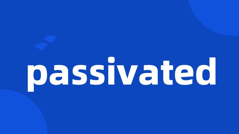 passivated