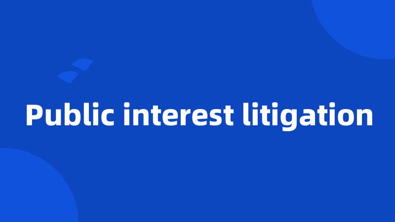 Public interest litigation