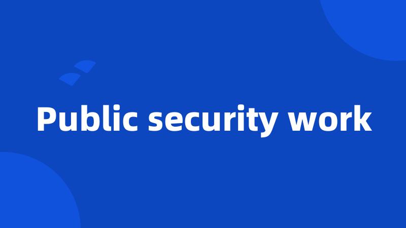 Public security work