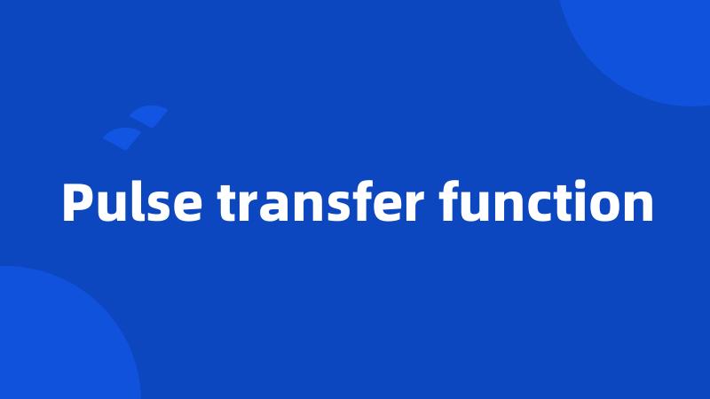 Pulse transfer function