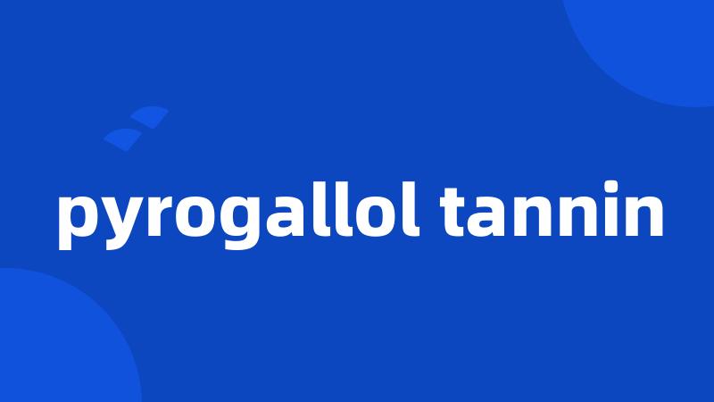 pyrogallol tannin