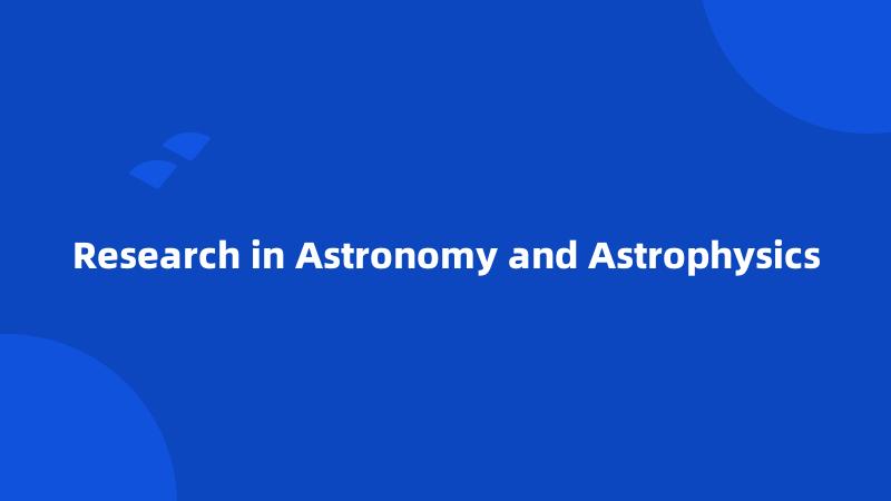 Research in Astronomy and Astrophysics