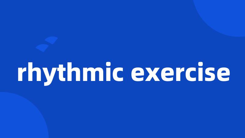 rhythmic exercise