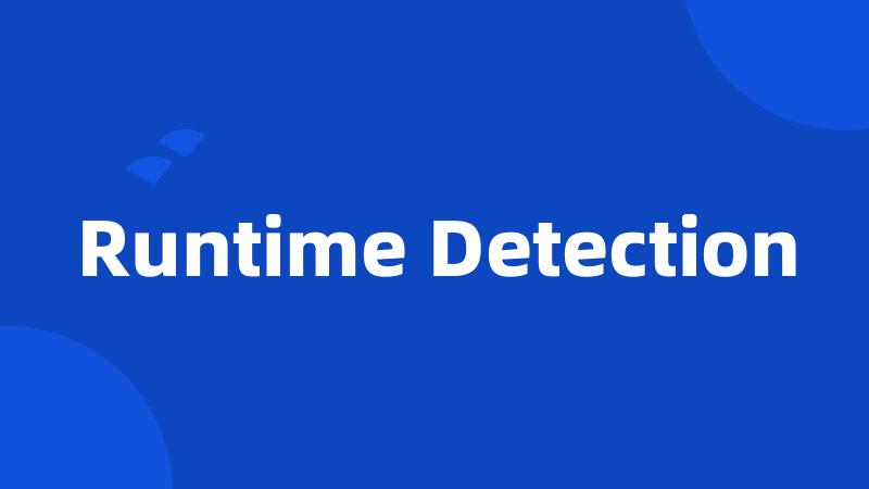 Runtime Detection