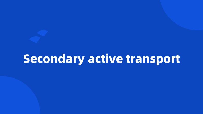 Secondary active transport