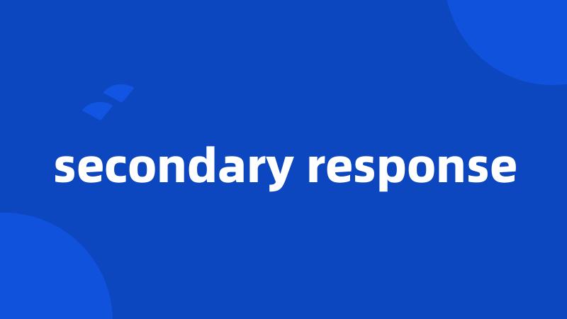 secondary response