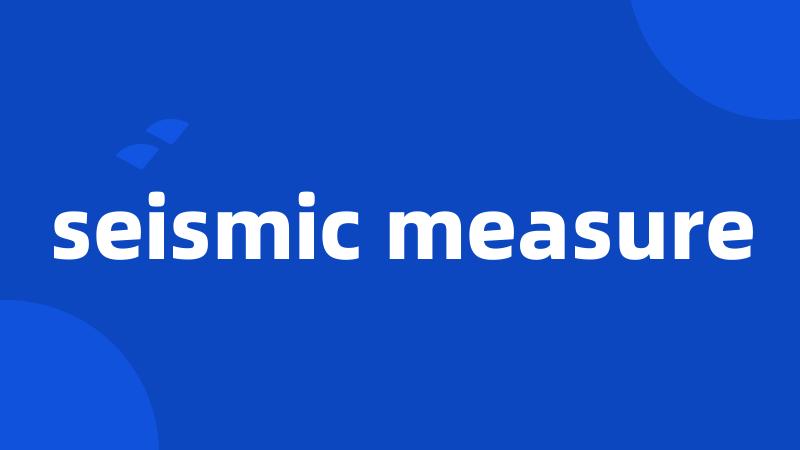 seismic measure