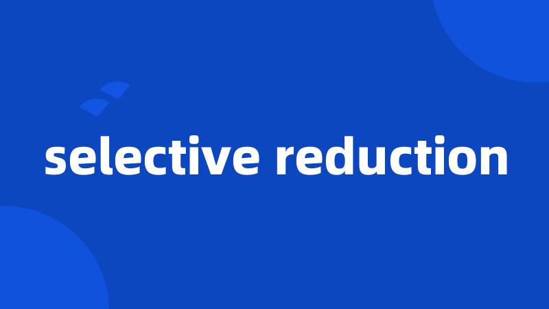 selective reduction