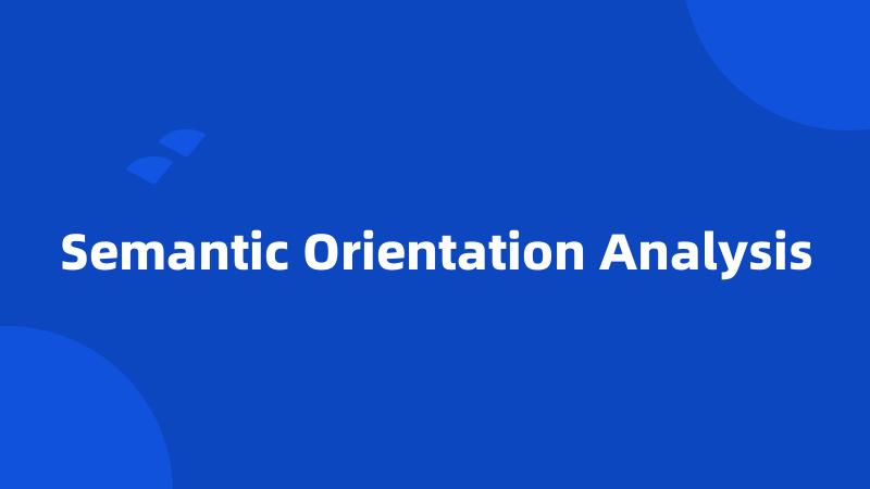 Semantic Orientation Analysis