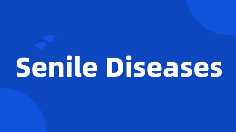 Senile Diseases