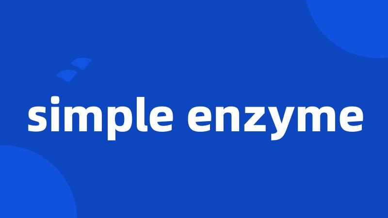 simple enzyme