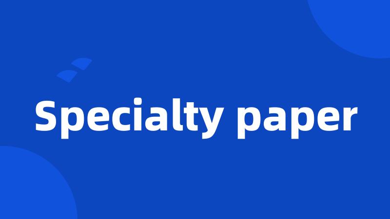 Specialty paper