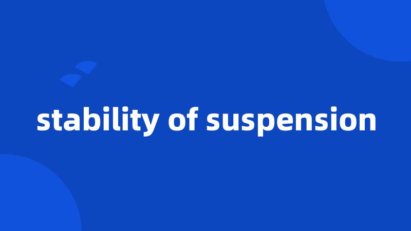 stability of suspension