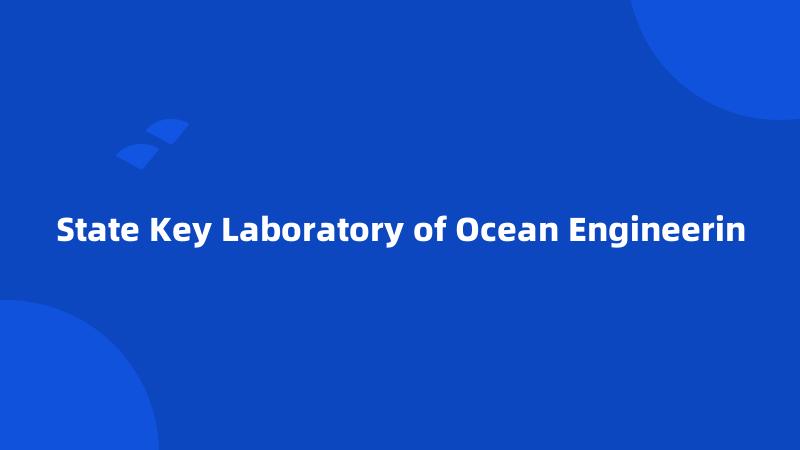 State Key Laboratory of Ocean Engineerin