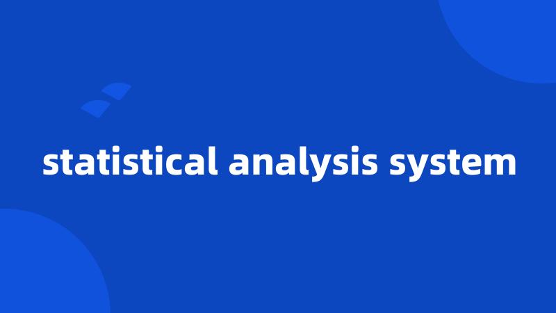 statistical analysis system