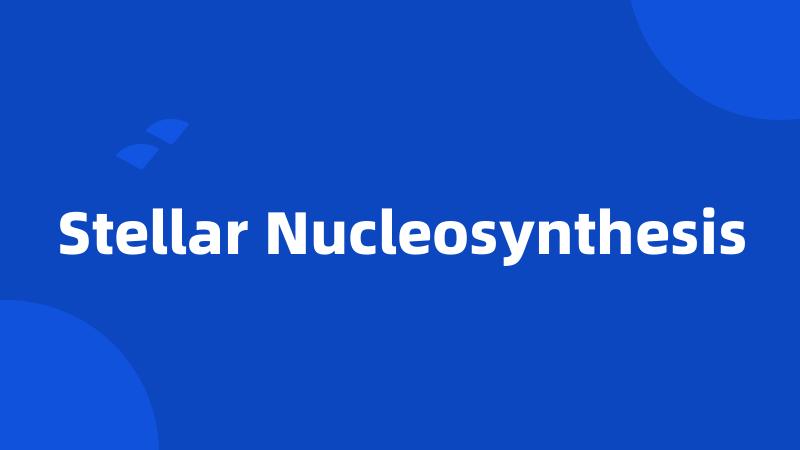 Stellar Nucleosynthesis