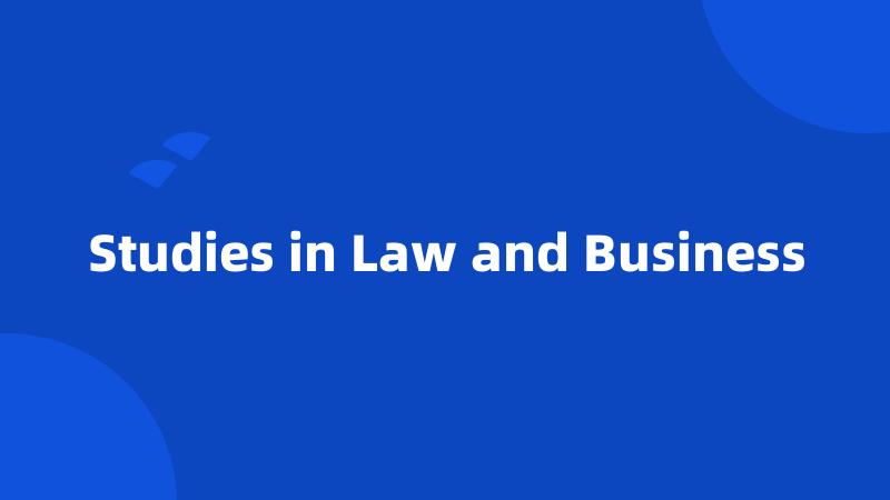 Studies in Law and Business