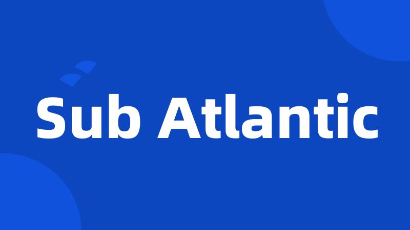 Sub Atlantic