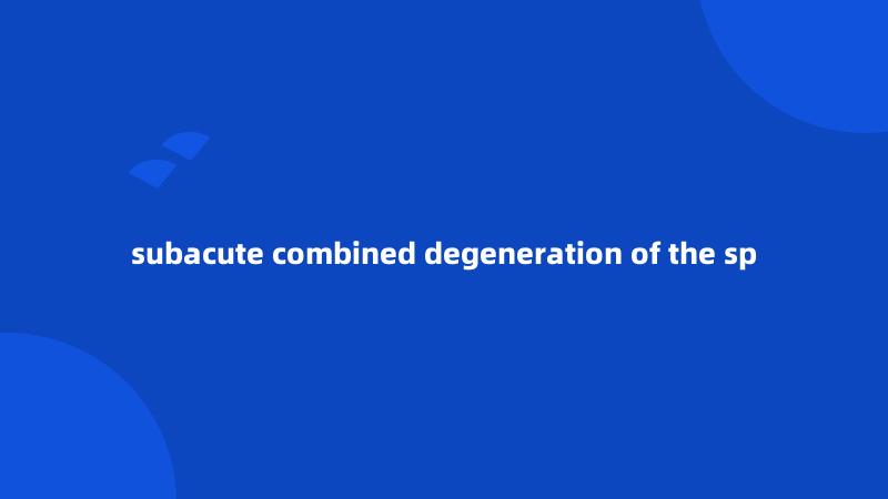 subacute combined degeneration of the sp