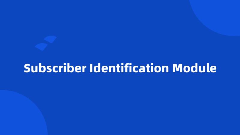 Subscriber Identification Module