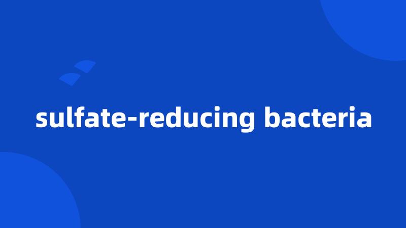 sulfate-reducing bacteria