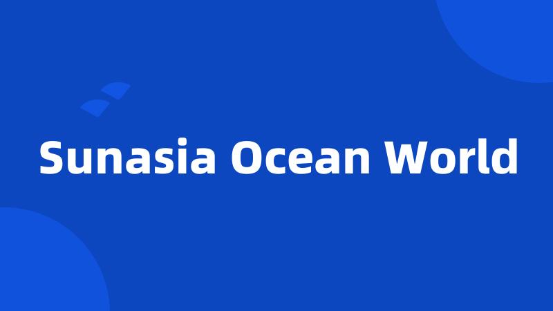 Sunasia Ocean World