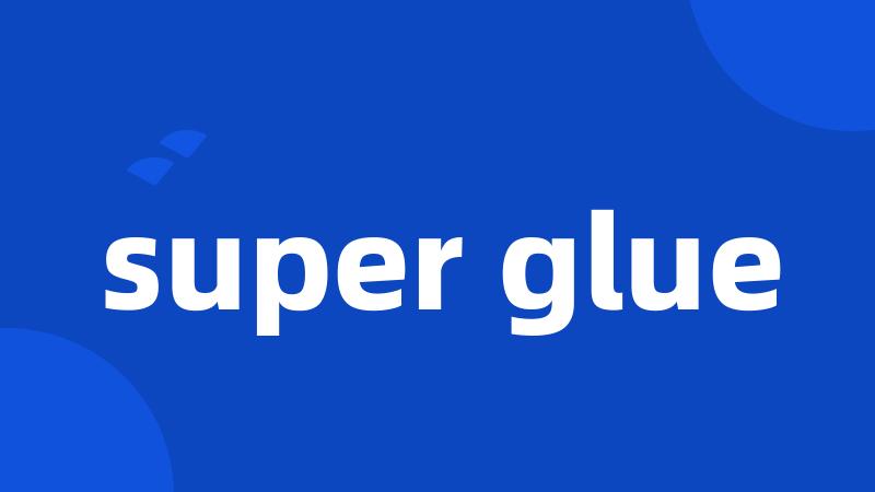 super glue