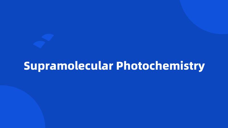 Supramolecular Photochemistry