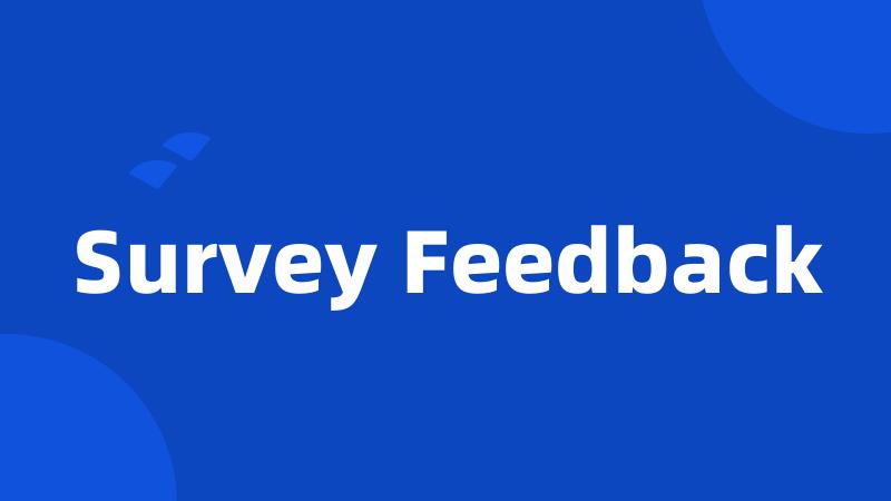 Survey Feedback