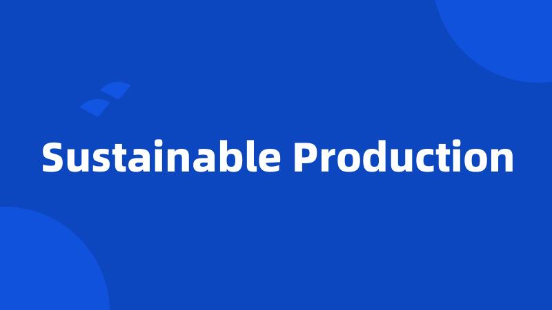 Sustainable Production