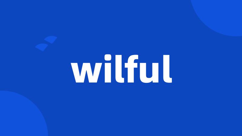 wilful