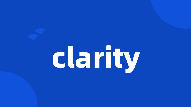 clarity