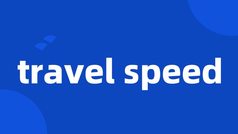 travel speed