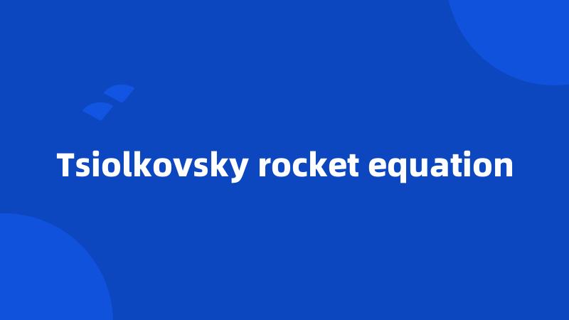 Tsiolkovsky rocket equation