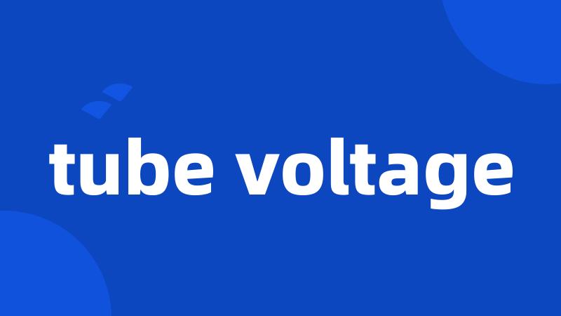 tube voltage