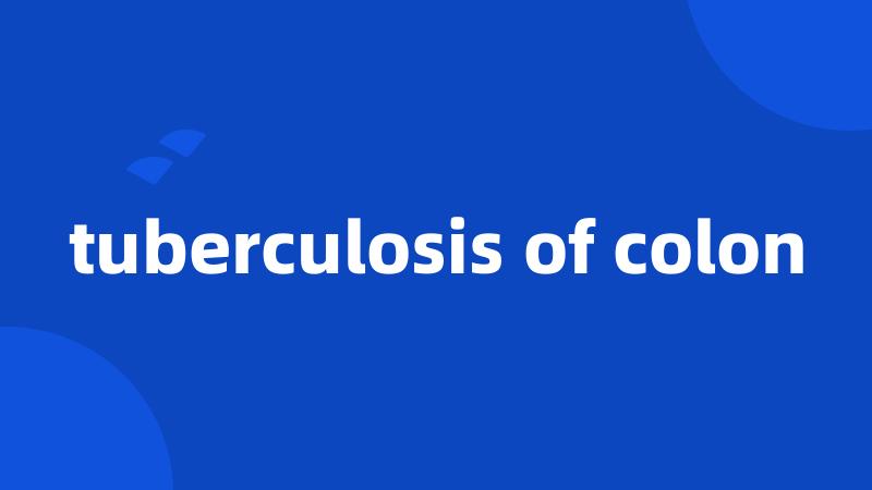 tuberculosis of colon