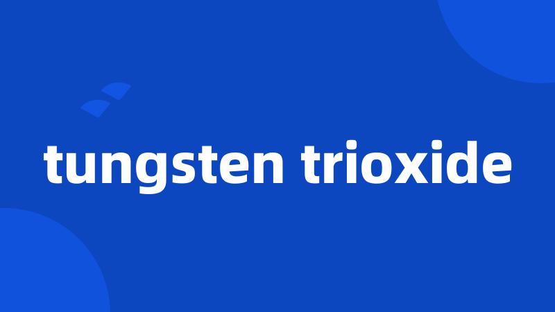 tungsten trioxide