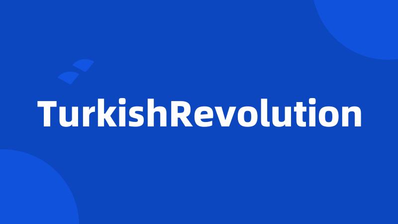 TurkishRevolution