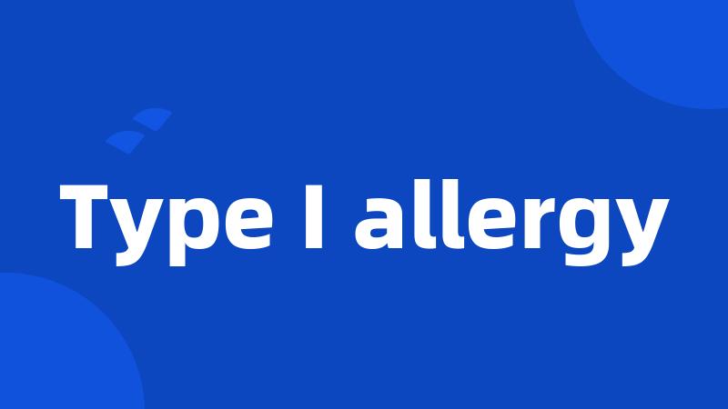 Type I allergy