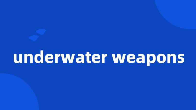 underwater weapons