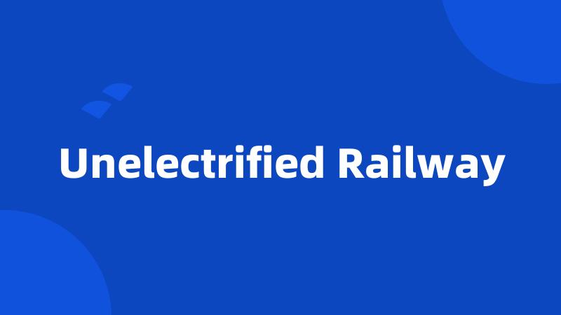 Unelectrified Railway